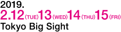 2/12（Tue.）～2/15（Fri.）Tokyo Big Sight